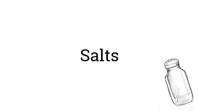 Salts
