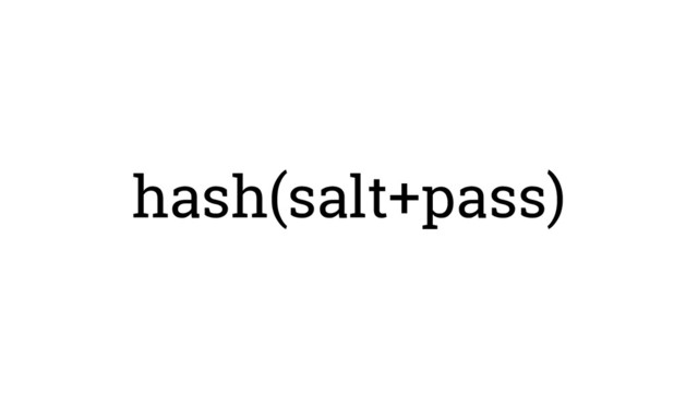 hash(salt+pass)
