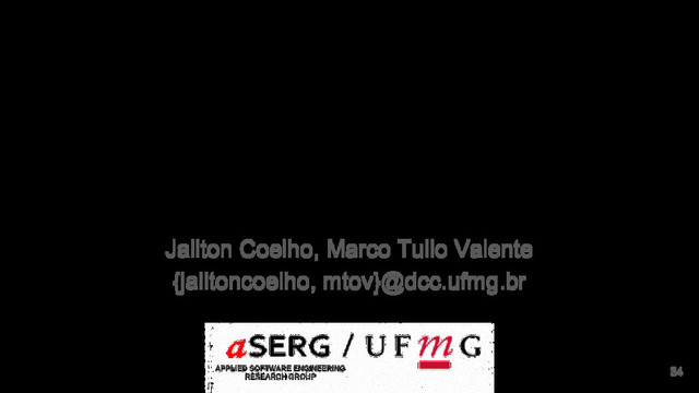Thank you!
34
Jailton Coelho, Marco Tulio Valente
{jailtoncoelho, mtov}@dcc.ufmg.br
