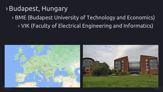 › Budapest, Hungary
› BME (Budapest University of Technology and Economics)
› VIK (Faculty of Electrical Engineering and Informatics)
