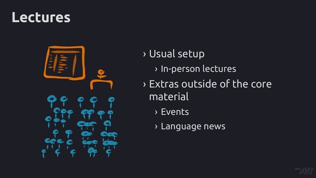 Lectures
› Usual setup
› In-person lectures
› Extras outside of the core
material
› Events
› Language news

