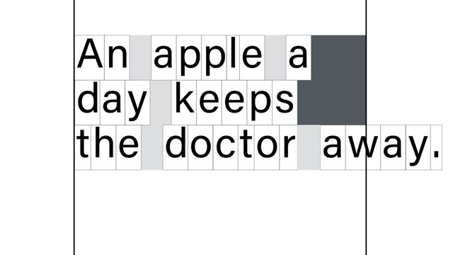n
A apple a
d y
a keeps
t e
h doctor away.

