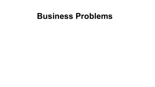 Business Problems

