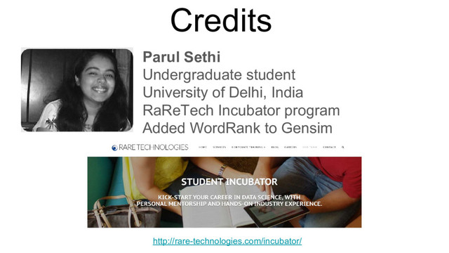 Credits
Parul Sethi
Undergraduate student
University of Delhi, India
RaReTech Incubator program
Added WordRank to Gensim
http://rare-technologies.com/incubator/
