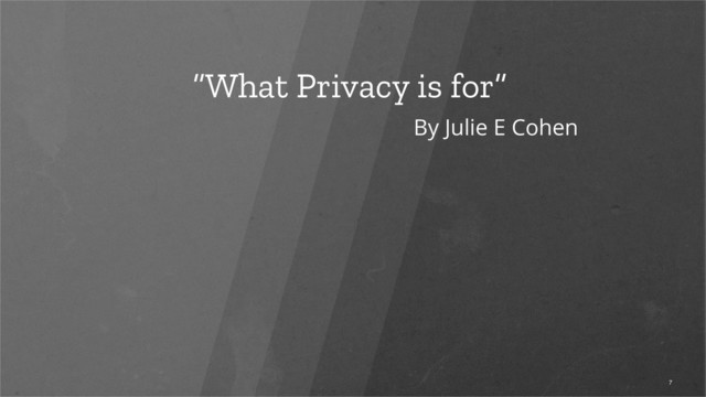 “What Privacy is for”
7
By Julie E Cohen
