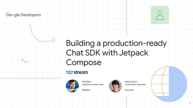 Building a production-ready
Chat SDK with Jetpack
Compose
Filip Babić
Jetpack Compose Lead
@filbabic
Márton Braun
Android Dev Advocate
@zsmb13
1
