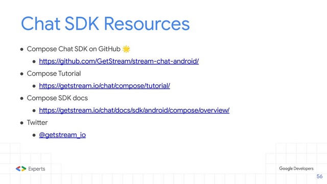 Chat SDK Resources
● Compose Chat SDK on GitHub 🌟
● https://github.com/GetStream/stream-chat-android/
● Compose Tutorial
● https://getstream.io/chat/compose/tutorial/
● Compose SDK docs
● https://getstream.io/chat/docs/sdk/android/compose/overview/
● Twitter
● @getstream_io
56
