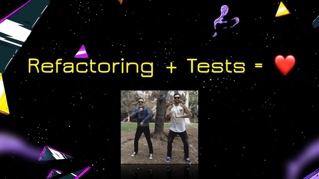 Refactoring + Tests = ❤
