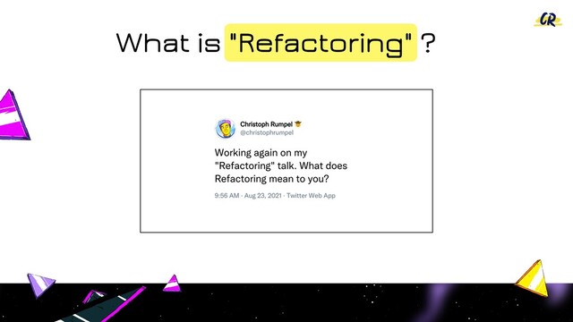 What is "Refactoring" ?
