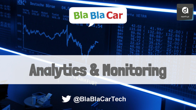 Analytics & Monitoring
@BlaBlaCarTech
