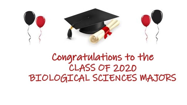 Congratulations to the
CLASS OF 2020
BIOLOGICAL SCIENCES MAJORS
