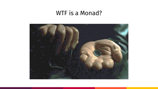 WTF is a Monad?

