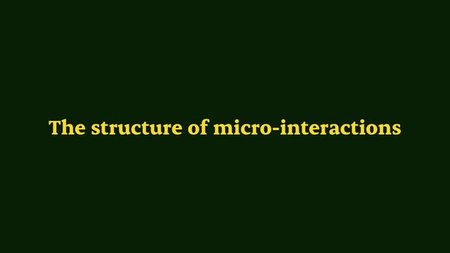 The structure of micro-interactions
Loops & modes
Feedback
Trigger Rules
