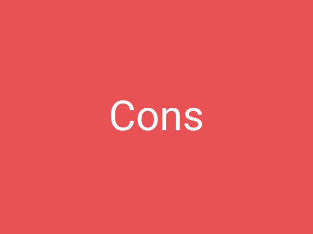 Cons
