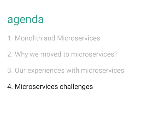 agenda
1. Monolith and Microservices
2. Why we moved to microservices?
3. Our experiences with microservices
4. Microservices challenges
