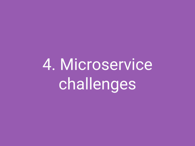 4. Microservice
challenges
