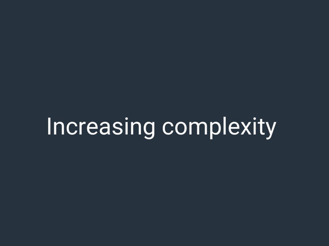 Increasing complexity
