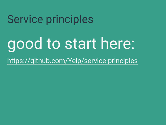 Service principles
good to start here:
https://github.com/Yelp/service-principles
