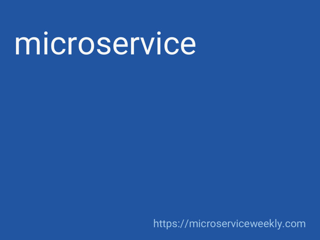 microservice
https://microserviceweekly.com
