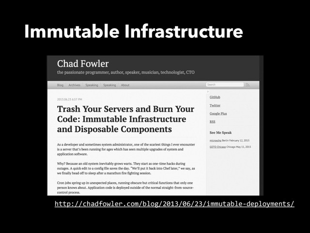Immutable Infrastructure
http://chadfowler.com/blog/2013/06/23/immutable-­‐deployments/
