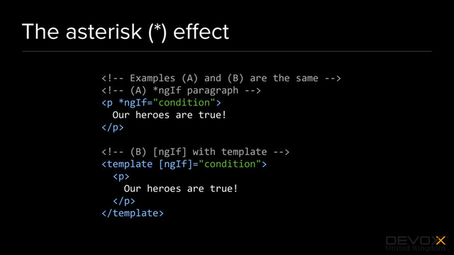 #DevoxxUK
The asterisk (*) eﬀect


<p>
Our heroes are true!
</p>


<p>
Our heroes are true!
</p>

