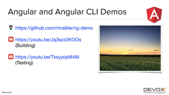 #DevoxxUK
https://github.com/mraible/ng-demo

https://youtu.be/Jq3szz2KOOs
(Building)

https://youtu.be/TksyjxipM4M
(Testing)
Angular and Angular CLI Demos
