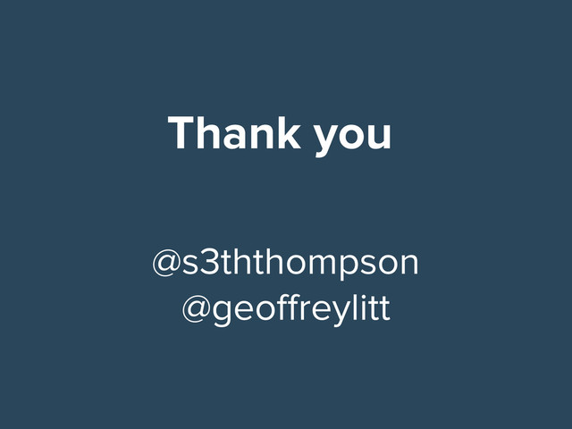 Thank you
@s3ththompson
@geoffreylitt
