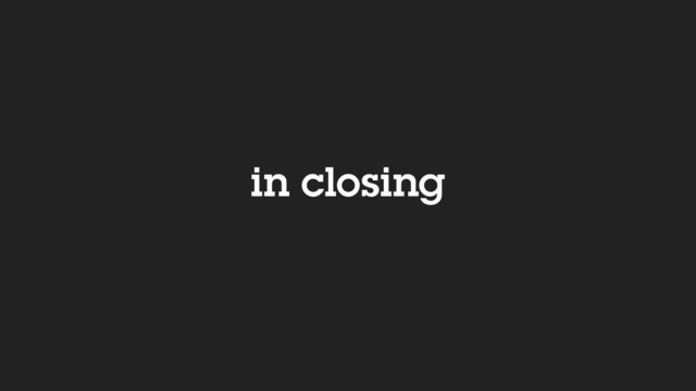 in closing
