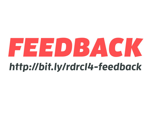 FEEDBACK
http://bit.ly/rdrc14-feedback
