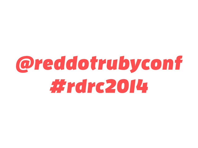 @reddotrubyconf
#rdrc2014

