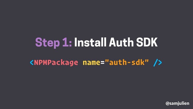 Step 1: Install Auth SDK

@samjulien
