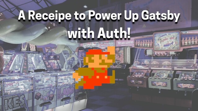 A Receipe to Power Up Gatsby
with Auth!
