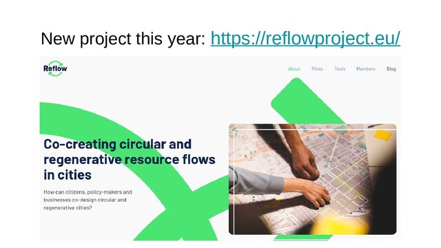 New project this year: https://reflowproject.eu/
