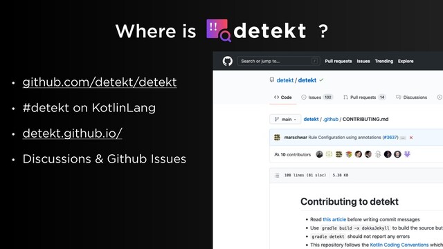 Where is ?
• github.com/detekt/detekt
• #detekt on KotlinLang
• detekt.github.io/
• Discussions & Github Issues
