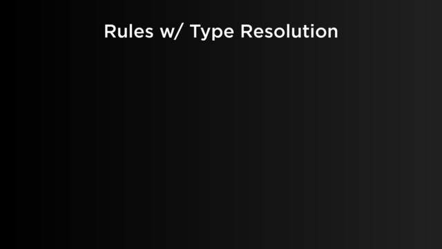 Rules w/ Type Resolution
