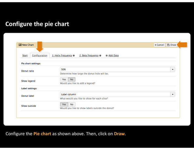 Configure&the&pie&chart
Configure&the&Pie&chart&as&shown&above.&Then,&click&on&Draw.
