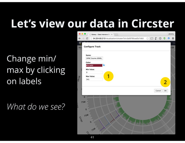 Let’s view our data in Circster
41
•
Change min/
max by clicking
on labels
•
What do we see?
1
2
