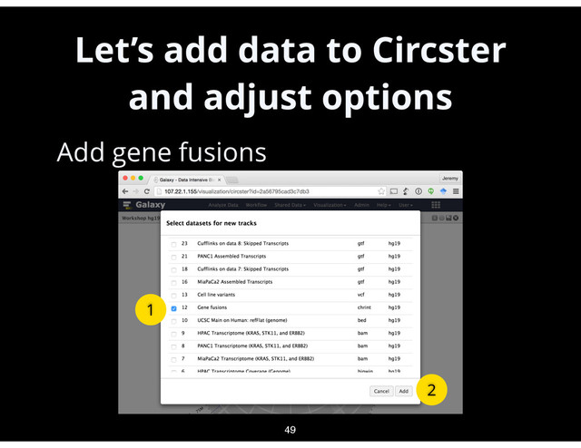 Let’s add data to Circster
and adjust options
•
Add gene fusions 
 
 
 
 
 
49
1
2
