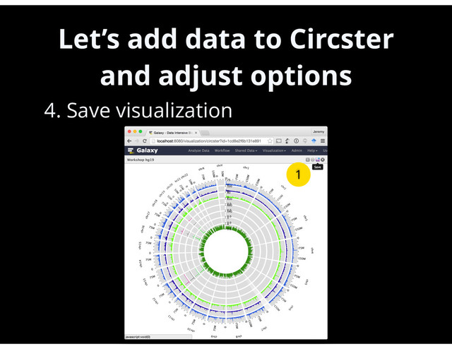 Let’s add data to Circster
and adjust options
•
4. Save visualization
51
1
