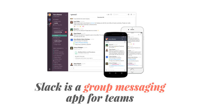 Slack is a group messaging
app for teams
