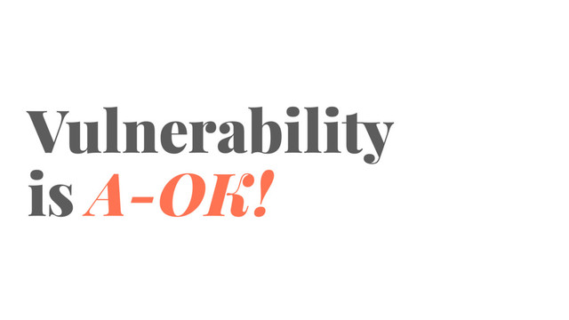 Vulnerability
is A-OK!
