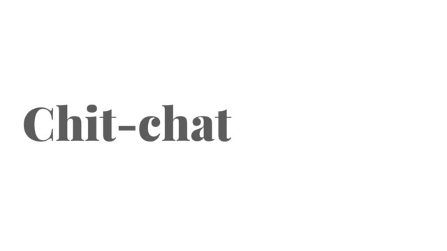 Chit-chat
