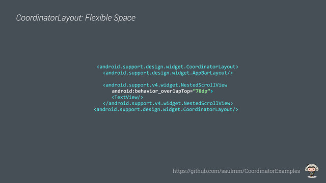 	  
	  
	  
	  	  	  	  
	  
	  
CoordinatorLayout: Flexible Space
https://github.com/saulmm/CoordinatorExamples
