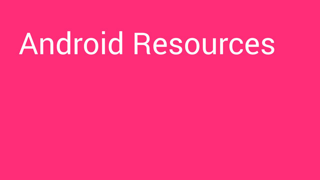Android Resources

