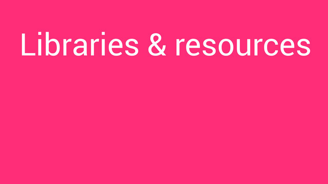 Libraries & resources
