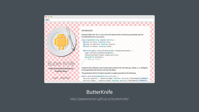ButterKnife
http://jakewharton.github.io/butterknife/
