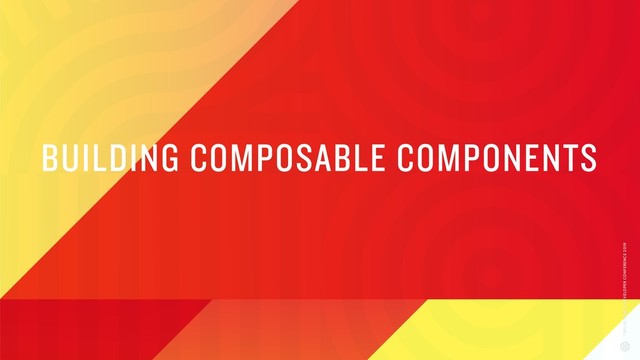 BUILDING COMPOSABLE COMPONENTS
