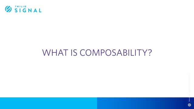 WHAT IS COMPOSABILITY?
