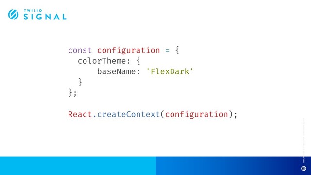 const configuration = {
colorTheme: {
baseName: 'FlexDark'
}
};
React.createContext(configuration);
