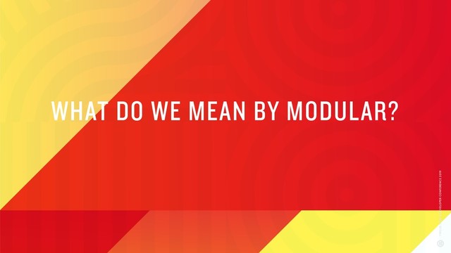 WHAT DO WE MEAN BY MODULAR?

